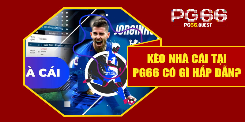 Kèo nhà cái tại PG66 có gì hấp dẫn?