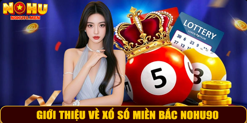 Giới thiệu về xổ số miền Bắc NOHU90