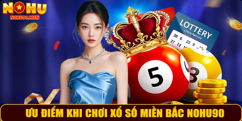 Ưu điểm khi chơi xổ số miền Bắc NOHU90