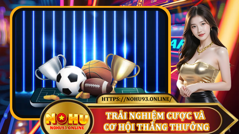 Trải nghiệm cược và cơ hội thắng thưởng