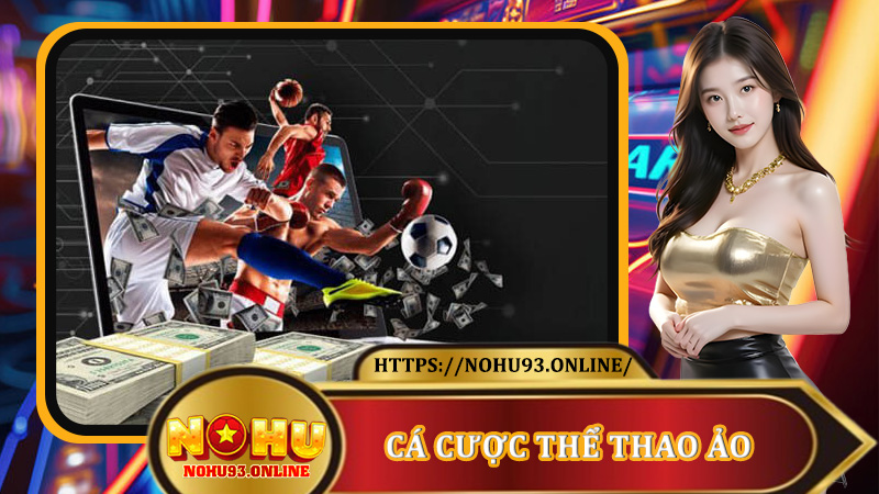Cá Cược Thể Thao Ảo Nohu93 - Trải Nghiệm Xanh Chín Mới Mẻ