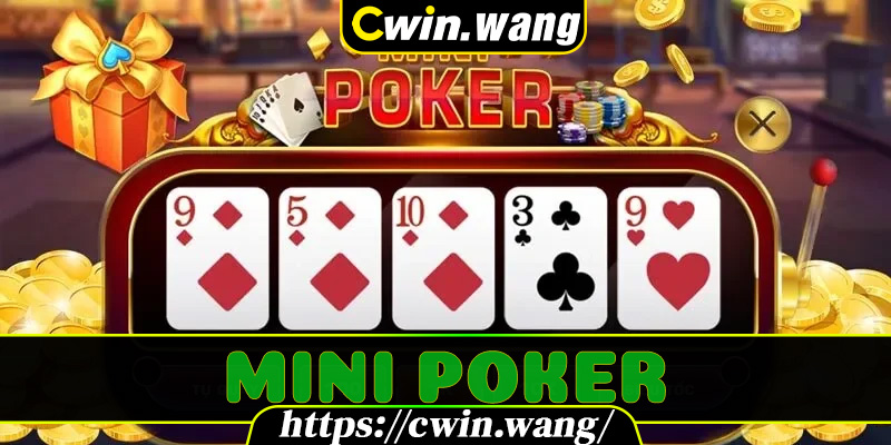 Mini Poker Cwin – Sảnh Cược Hàng Đầu Cho Người Đam Mê Poker