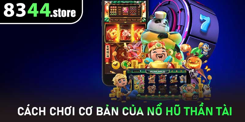 Cách chơi cơ bản của Nổ Hũ Thần Tài